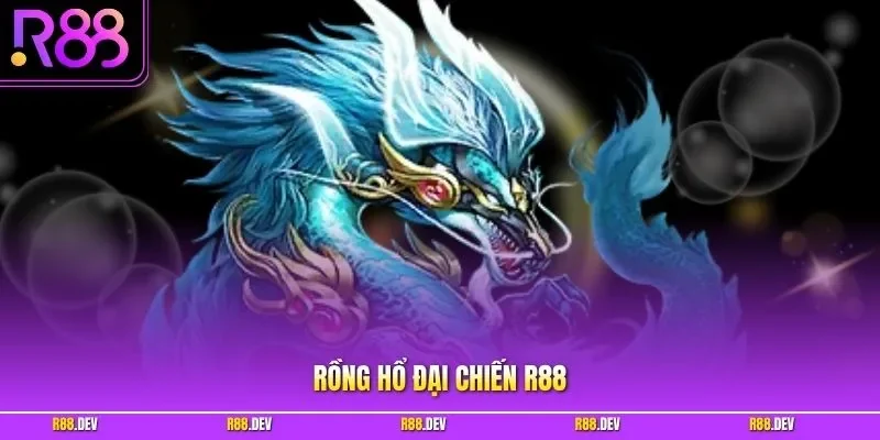 Rồng hổ đại chiến R88